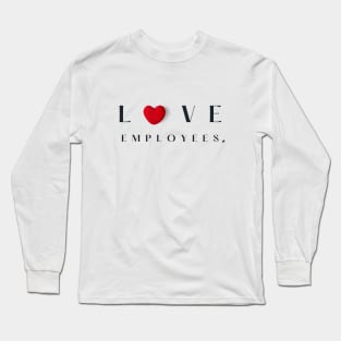 Love Employees Long Sleeve T-Shirt